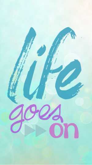 Life Goes On Wallpaper