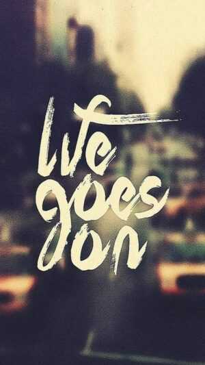 Life Goes On Wallpaper