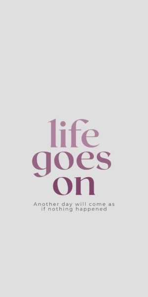 Life Goes On Wallpaper