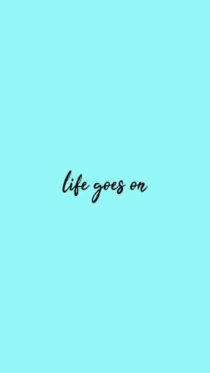 Life Goes On Wallpaper