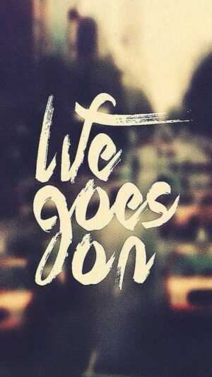 Life Goes On Wallpapers