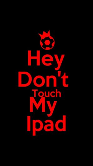 Dont Touch My iPad Wallpaper