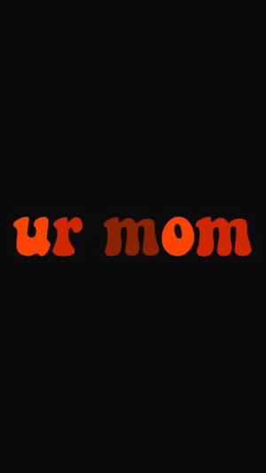 Ur Mum Wallpaper