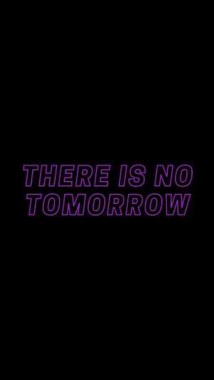 There is No Tomorrow Wallpaper