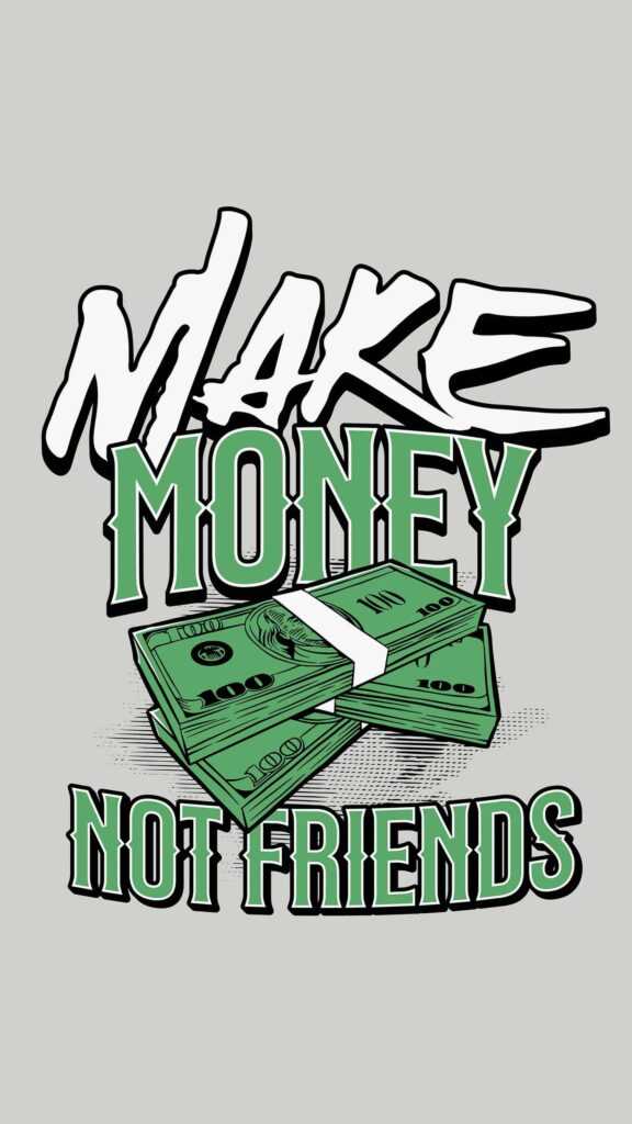 Make money not friends wallpaper ixpap